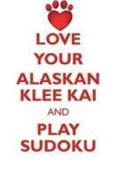 Love Your Alaskan Klee Kai And Play Sudoku Alaskan Klee Kai Sudoku Level 1 Of 15 Paperback