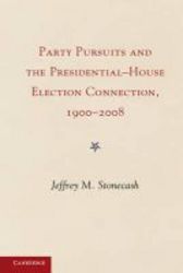 The Party Pursuits And The Presidential-house Election Connection 1900-2008 - 1900 To The Present hardcover