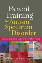 Parent Training For Autism Spectrum Disorder: Improving The Quality Of Life For Children And Their Families