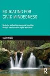 Educating For Civic-mindedness - Nurturing Authentic Professional Identities Through Transformative Higher Education Paperback