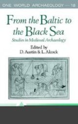 From the Baltic to the Black Sea: Studies in Medieval Archaeology One World Archaeology
