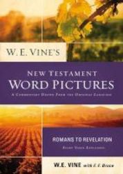 W. E. Vine&#39 S New Testament Word Pictures: Romans To Revelation Paperback