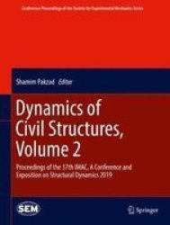 Dynamics Of Civil Structures Volume 2 - Proceedings Of The 37TH Imac A Conference And Exposition On Structural Dynamics 2019 Hardcover 1ST Ed. 2019