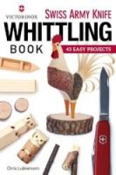 Victorinox Swiss Army Knife Book Of Whittling - 43 Easy Projects Paperback