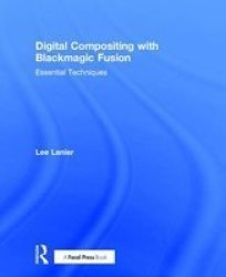 Digital Compositing With Blackmagic Fusion - Essential Techniques Hardcover