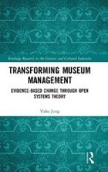 Transforming Museum Management - Evidence-based Change Through Open Systems Theory Hardcover