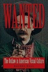 Wanted: The Outlaw in American Visual Culture Cultural Frames, Framing Culture