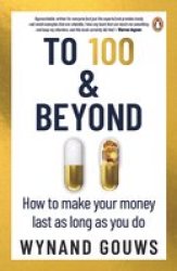 To 100 & Beyond - How To Make Your Money Last As Long As You Do Paperback