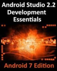 Android Studio Development Essentials - Android 7 Edition - Learn To Develop Android 7 Apps With Android Studio 2.2 Paperback