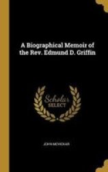 A Biographical Memoir Of The Rev. Edmund D. Griffin Hardcover