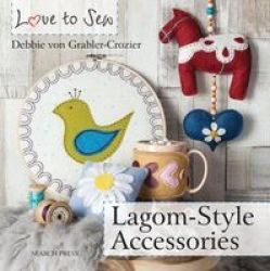 Love To Sew: Lagom-style Accessories Paperback