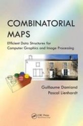 Combinatorial Maps - Efficient Data Structures For Computer Graphics And Image Processing Hardcover