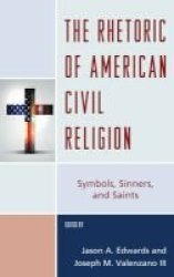 The Rhetoric Of American Civil Religion - Symbols Sinners And Saints Hardcover