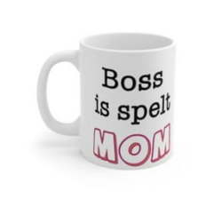 Bose Boss Is Spelt Mom Mug