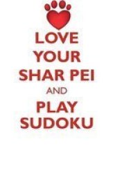 Love Your Shar Pei And Play Sudoku Chinese Shar-pei Sudoku Level 1 Of 15 Paperback
