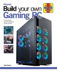 Build Your Own Gaming Pc: The Step-by-step Manual To Building The Ultimate Computer Haynes Manuals