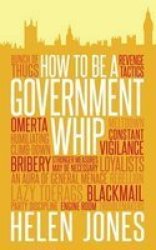 How To Be A Government Whip Paperback