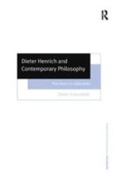 Dieter Henrich and Contemporary Philosophy - The Return to Subjectivity