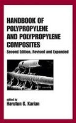 Handbook of Polypropylene and Polypropylene Composites, Second Edition, Revised and Expanded Plastics Engineering