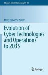 Evolution Of Cyber Technologies And Operations To 2035 Hardcover 1ST Ed. 2015