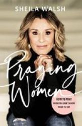 Praying Women - How To Pray When You Don& 39 T Know What To Say Paperback
