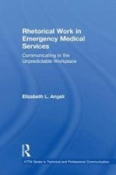 Rhetorical Work In Emergency Medical Services - Communicating In The Unpredictable Workplace Hardcover