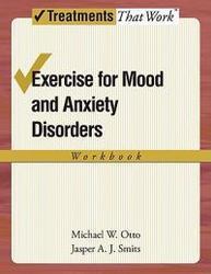 Exercise for Mood and Anxiety Disorders: Workbook Treatments That Work