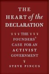 The Heart Of The Declaration - The Founders& 39 Case For An Activist Government Paperback