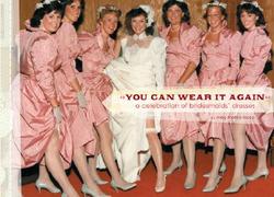 You Can Wear it Again - A Celebration of Bridesmaids' Dresses