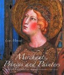 Merchants Princes And Painters - Silk Fabrics In Italian And Northern Paintings 1300-1550 hardcover