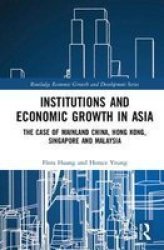 Institutions And Economic Growth In Asia - The Case Of Mainland China Hong Kong Singapore And Malaysia Hardcover