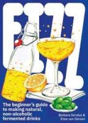 Fizz - The Beginner& 39 S Guide To Making Natural Non-alcoholic Fermented Drinks Paperback