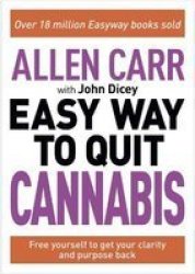 Allen Carr: The Easy Way To Quit Cannabis - Free Yourself To Get Your Clarity And Purpose Back Paperback