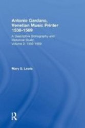 Antonio Gardano, Venetian Music Printer, 1538-1569: A Descriptive Bibliography and Historical Study, Vol. 2 1550-1559