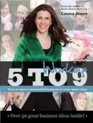 Working 5 To 9 - How To Start A Successful Business In Your Spare Time Paperback General