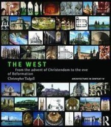 The West: From the Advent of Christendom to the Eve of Reformation Architecture in Context Routledge