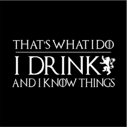 I Drink And Know Things Black