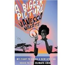 A Bigger Picture - My Fight To Bring A New African Voice To The Climate Crisis Paperback