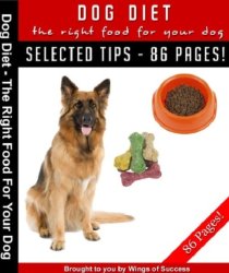 Dog Diet - The Right Food For Your Dog Ebook + Free Bonus Ebook