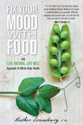 Fix Your Mood With Food: The Live Natural Live Well Approach To Whole Body Health