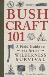 Bushcraft 101 - A Field Guide To The Art Of Wilderness Survival Paperback