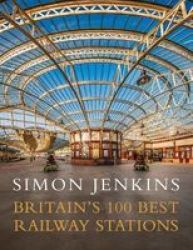 Britain& 39 S 100 Best Railway Stations Hardcover