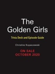 The Golden Girls: Trivia Deck And Episode Guide