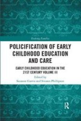 Policification Of Early Childhood Education And Care - Early Childhood Education In The 21ST Century Vol III Paperback
