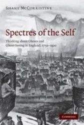 Spectres of the Self - Thinking About Ghosts and Ghost-seeing in England, 1750-1920 Paperback