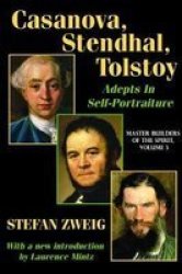 Casanova Stendhal Tolstoy: Adepts In Self-portraiture - Volume 3 Master Builders Of The Spirit Hardcover
