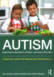 Autism: Exploring The Benefits Of A Gluten- And Casein-free Diet - A Practical Guide For Families And Professionals Paperback New