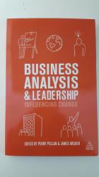 Business Analysis And Leadershiip. Influencing Change. Edited By Penny Pullan And James Archer.