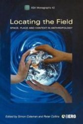 Locating the Field: Space, Place and Context in Anthropology Asa Monographs
