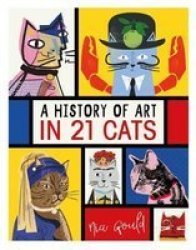 A History Of Art In 21 Cats - From The Old Masters To The Modernists The Moggy As Muse: An Illustrated Guide Hardcover